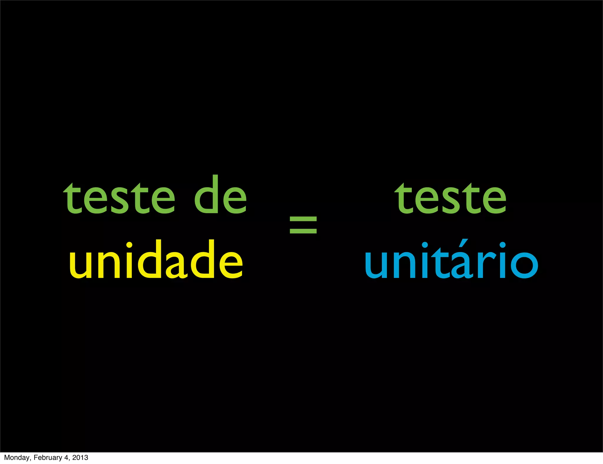 teste de    teste
                         =
                unidade    unitário


Monday, February 4, 2013
 