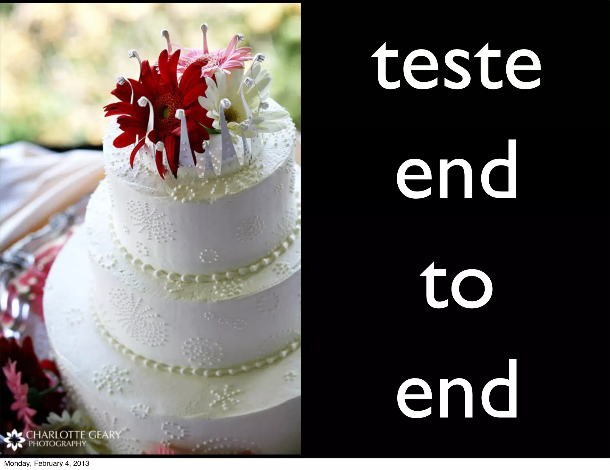 teste
                            end
                             to
                            end
Monday, February 4, 2013
 