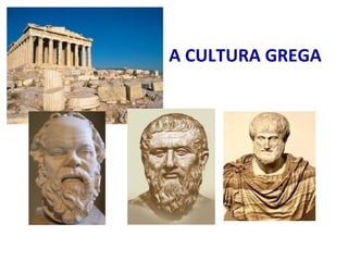 A CULTURA GREGA
 