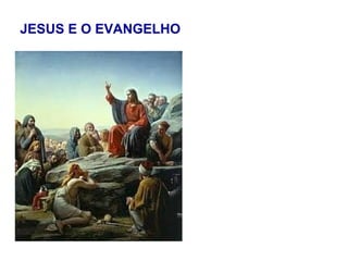 JESUS E O EVANGELHO
 