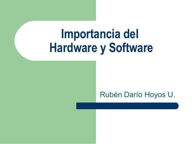 Importancia Hardware Y Software Ruben Hoyos