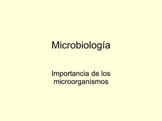 Microbiología Importancia de los microorganismos 