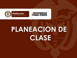 PLANEACION DE
CLASE

 