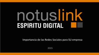 2015
Importancia de las Redes Sociales para SU empresa
 