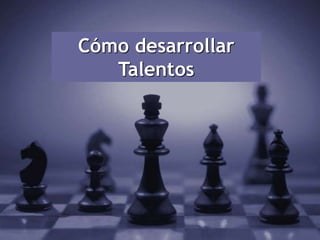 40
Cómo desarrollar
Talentos
 
