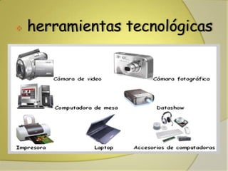 herramientas tecnológicas
 