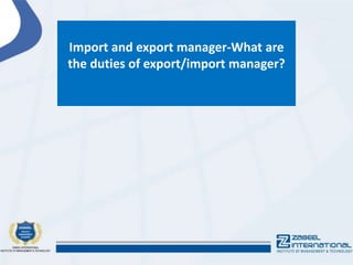 Import and export manager-What are the duties of export/import manager ...
