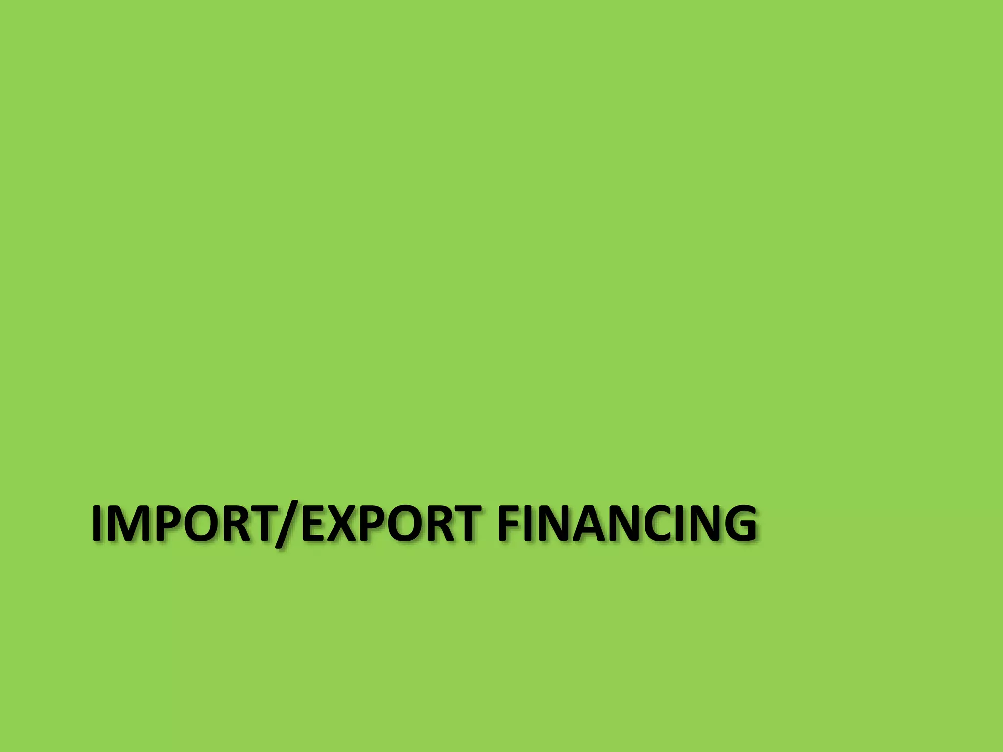 IMPORT/EXPORT FINANCING
 