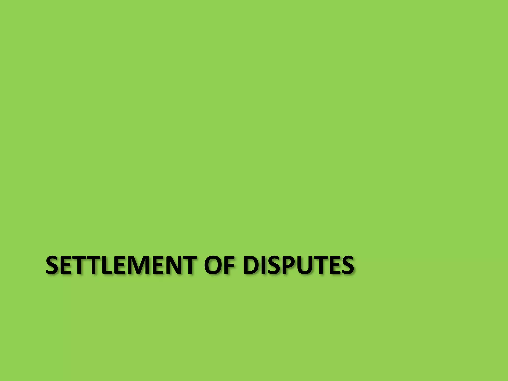 SETTLEMENT OF DISPUTES
 
