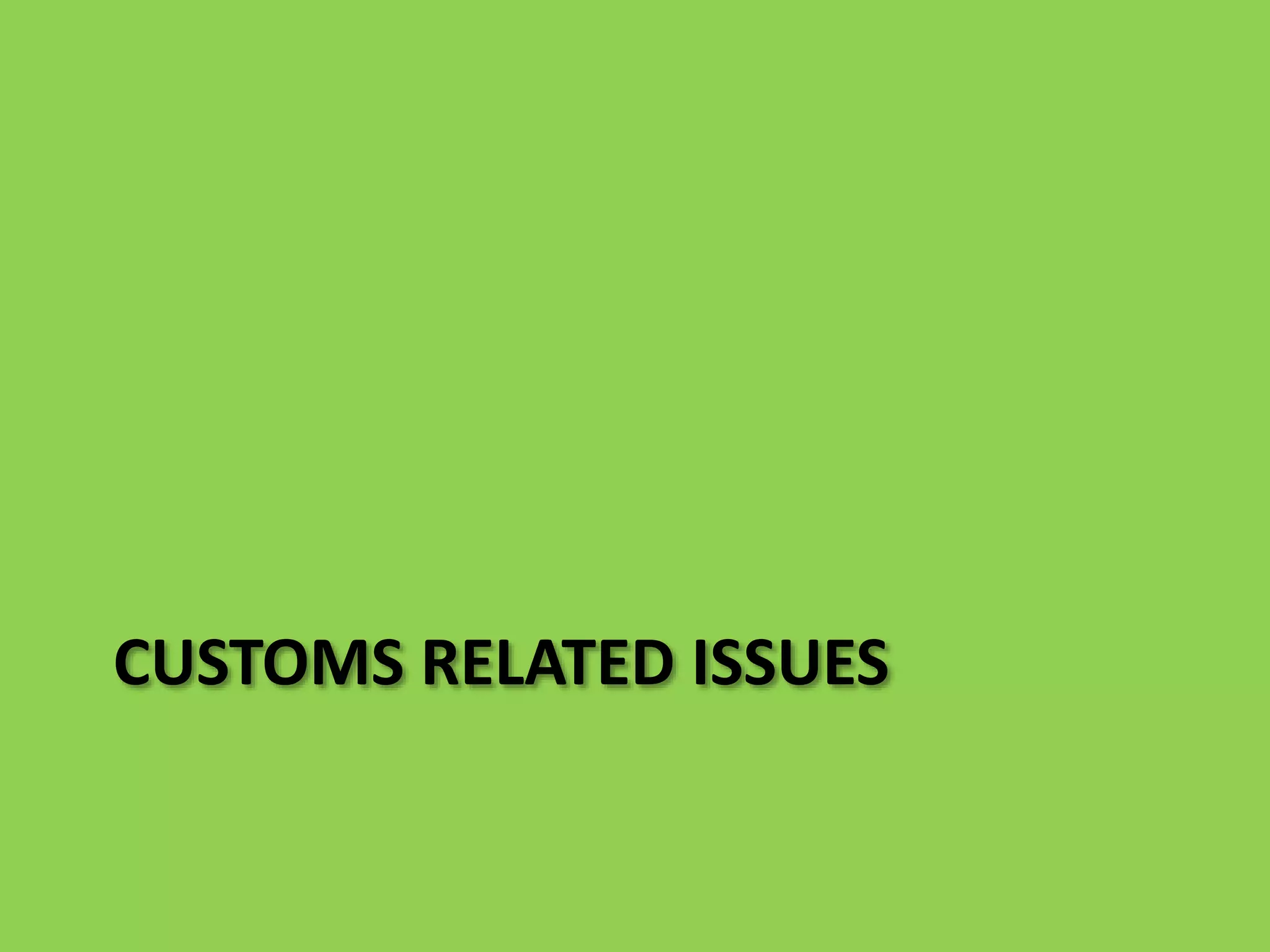 CUSTOMS RELATED ISSUES
 