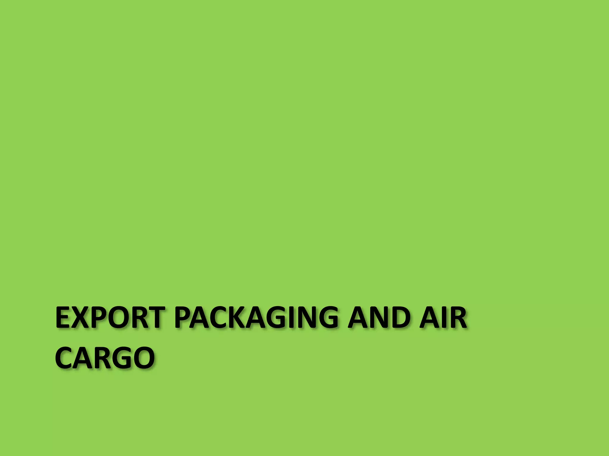 EXPORT PACKAGING AND AIR
CARGO
 