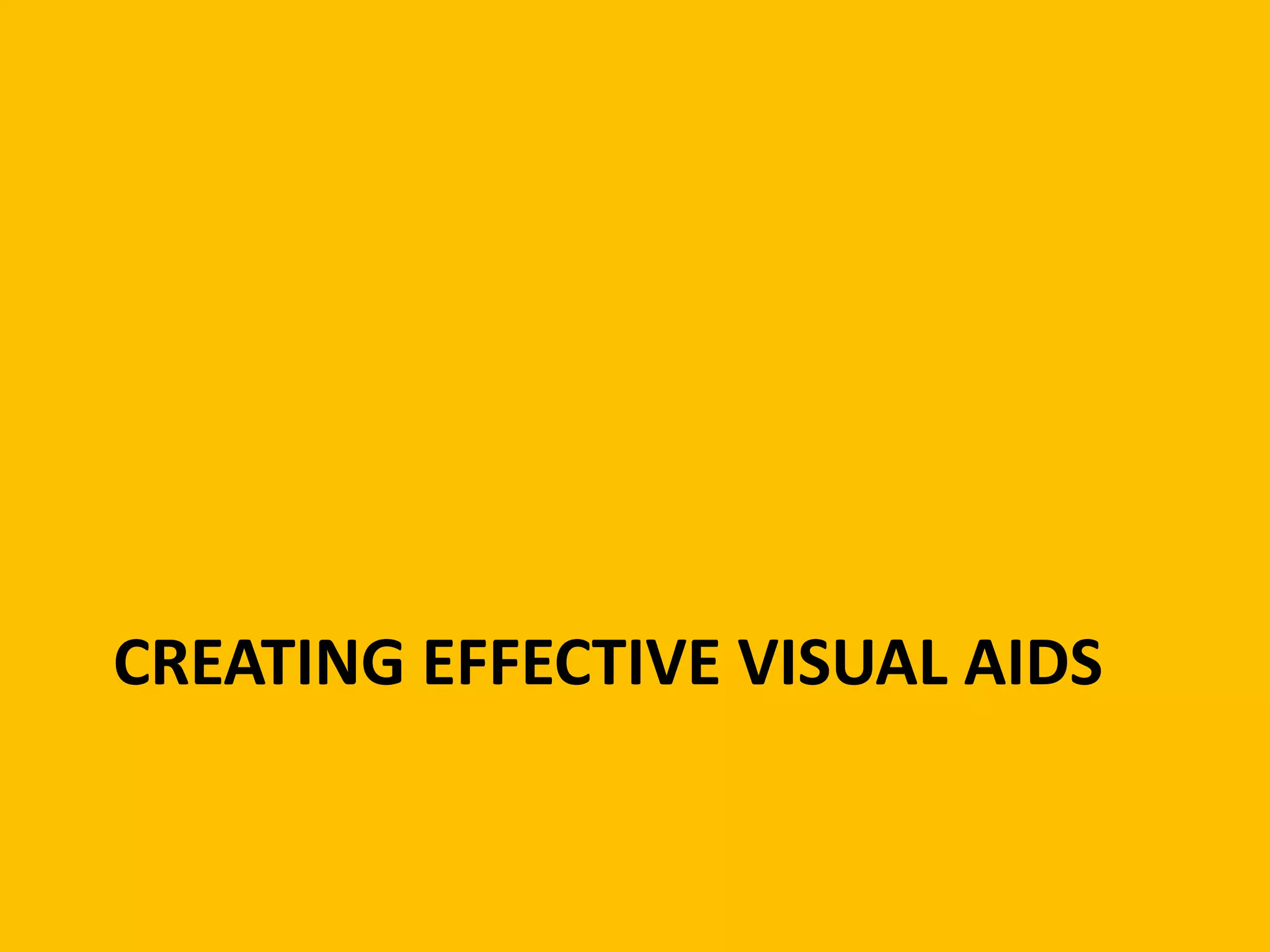 CREATING EFFECTIVE VISUAL AIDS
 