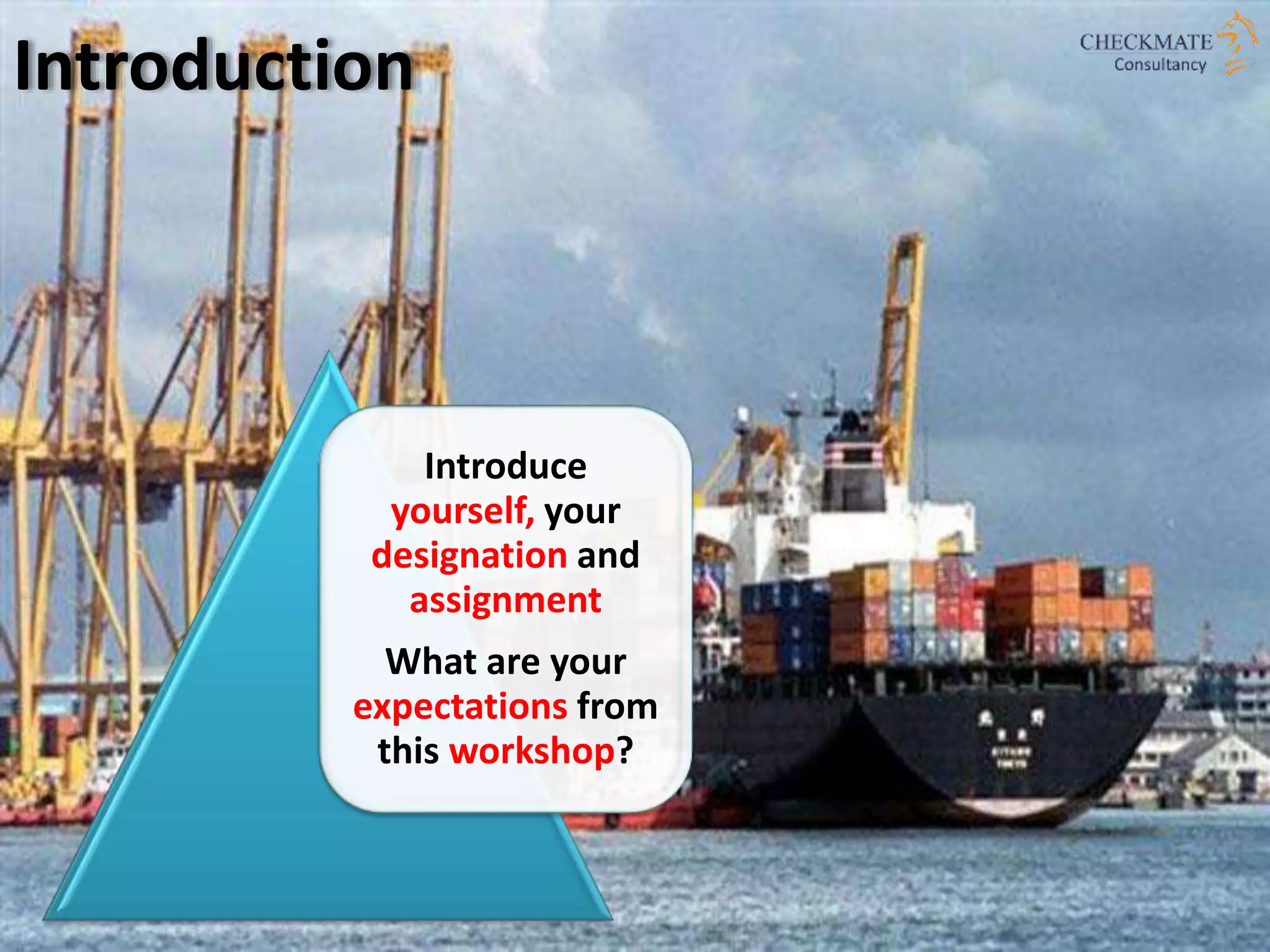 Introduce
yourself, your
designation and
assignment
What are your
expectations from
this workshop?
Introduction
 