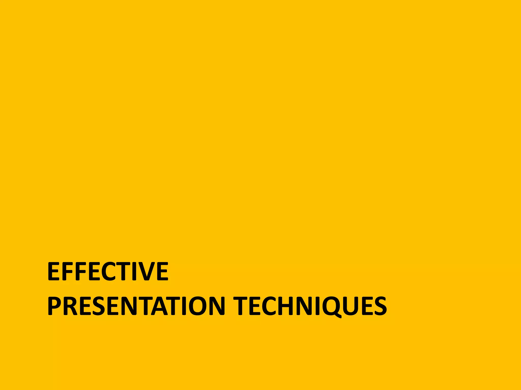 EFFECTIVE
PRESENTATION TECHNIQUES
 