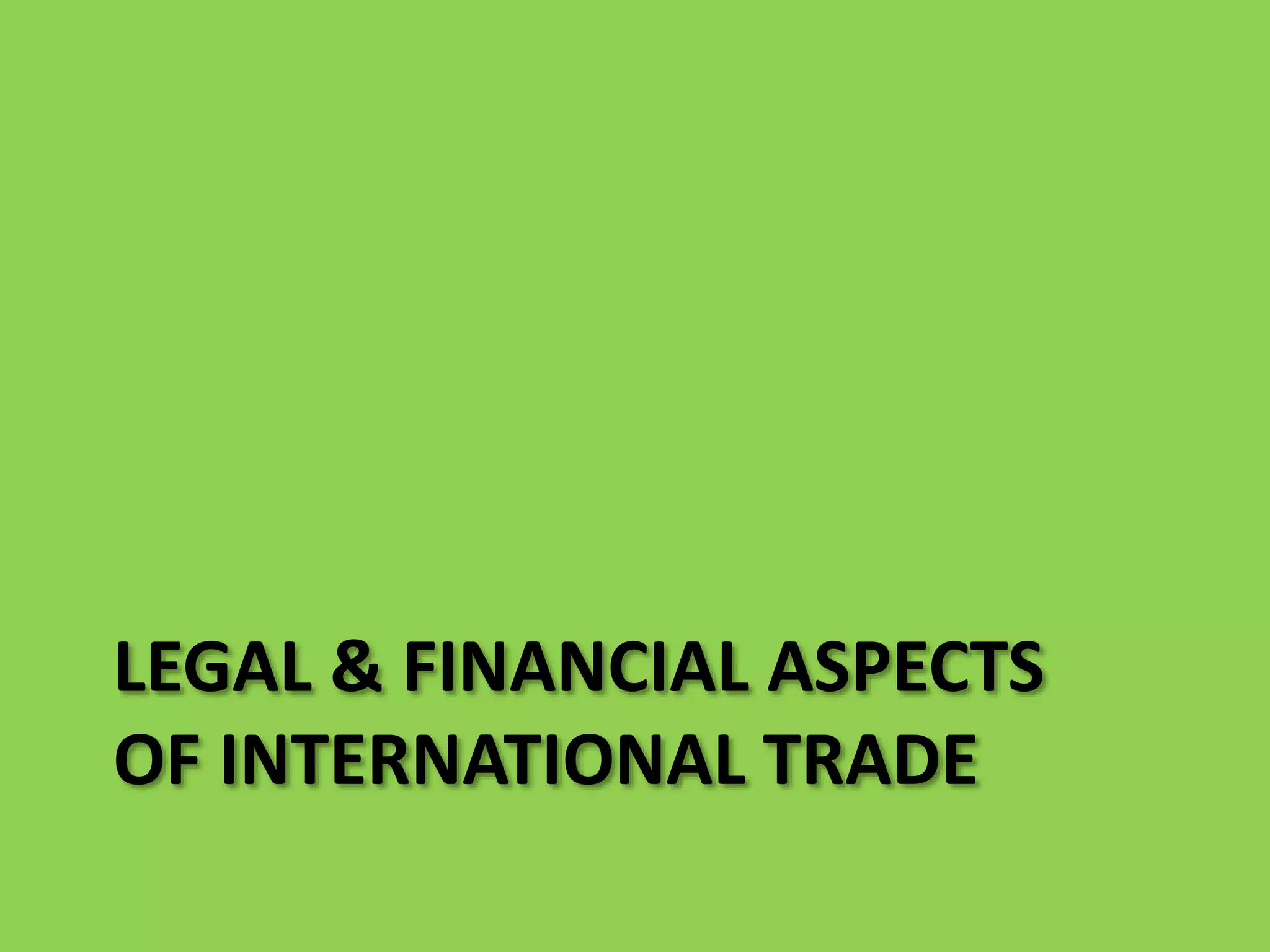 LEGAL & FINANCIAL ASPECTS
OF INTERNATIONAL TRADE
 