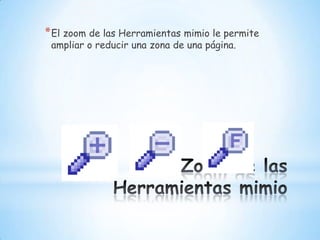 Zoom de las Herramientas mimioEl zoom de las Herramientas mimio le permite ampliar o reducir una zona de una página.