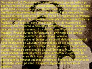 S-a remarcat c ă   Zburatorul  se resimte influen ţ a poeziei safice  ş i pentru cine are  î n vedere violen ă a pasiunii tinerei fete apare cu totul justificat ă . Cu excep ţ ia primei strofe, toat ă  partea a doua a baladei desf ăş oar ă  descrierea unui cadru din natur ă . Peste versurile lui Heliade plute ş te nelini ş tea p ă truns ă  de fiorii tragismului ce  î mbrac ă  poezia  î n  î ntregul ei. Se resimte  î n finalul p ă r ţ ii a doua o senza ţ ie de  î mp ă care, dar aceasta, care prin atmosfera ei de incantatie  ş i lunatism face trecerea la momentul fantastic al baladei, vibreaz ă  oarecum triste ţ ea resemnat ă  a celui din urma  î mp ă c ă rii, a marii  î mp ă c ă ri. Finalul plute ş te  î n fantastic  ş i, prin notele pe care se desf ăş oar ă  se leag ă  puternic de mitologia popular ă . Un modest precursor a lui Eminescu, se arat ă  Heliade  î n momentul c â nd  î nf ăţ i ş eaz ă  pe  Z bur ă tor desprinz â ndu-se din polul Nord  ş i r ă t ă cind ca un fulger printre stele. Drumul pe care  î l face el aduce aceeasi viziune pe care avea s ă  o aduc ă  Eminescu  î n  Luceafarul ; el aduce aceea ş i viziune pe care o aduce Lermontov  î n  Demonul.  Î n   conciziunea lor, versurile  î n care arat ă  pe  Z burator c ă l ă torind prin spa ţ iu calific ă  minunat vederea scriitorului, limitat ă  la straturile de suprafa ţă , acelea pe care le exploata legenda  ş i  î n formele ei populare.  