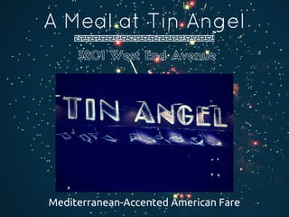 A Meal at Tin Angel
3201 West End Avenue
Mediterranean-Accented American Fare