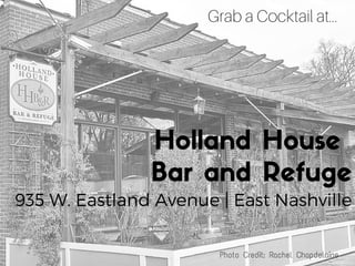 935 W. Eastland Avenue | East Nashville
Holland House
Bar and Refuge
Grab a Cocktail at...
Photo Credit: Rachel Chapdelaine