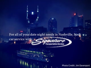 For all of your date night needs in Nashville, book
car service with
Photo Credit: Jim Davenport