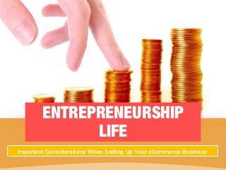 ENTREPRENEURSHIP
LIFE
Important Considerations When Setting Up Your eCommerce Business
 