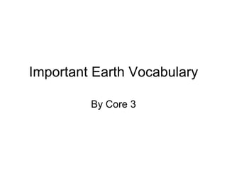 Important Earth Vocabulary By Core 3 