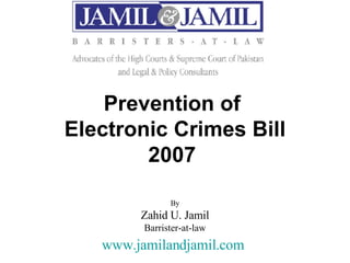 Prevention of  Electronic Crimes Bill 2007   By Zahid U. Jamil Barrister-at-law www.jamilandjamil.com   