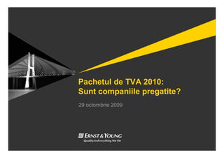 Pachetul de TVA 2010:
Sunt companiile pregatite?
29 octombrie 2009
 