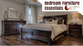 Bedroom Furniture
Essentials
 
