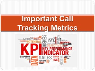 Important Call
Tracking Metrics
 