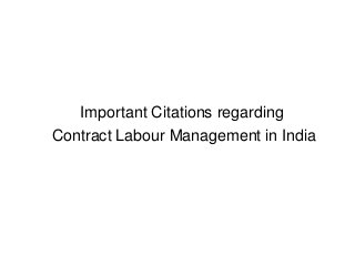 Important Citations regarding
Contract Labour Management in India
 