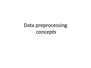 Data preprocessing
concepts
 