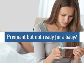 Pregnant but not ready for a baby?
 