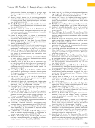 Copyright © 2016 American Society of Plastic Surgeons. Unauthorized reproduction of this article is prohibited.
Volume 139, Number 1 • Recent Advances in Burn Care
137e
fluid-convection heating techniques in treating hypo-
thermic burn patients, a clinical RCT. Ann Surg Innov Res.
2011;5:4.
	127.	 Nesher N, Wolf T, Kushnir I, et al. Novel thermoregulation
system for enhancing cardiac function and hemodynam-
ics during coronary artery bypass graft surgery. Ann Thorac
Surg. 2001;72:S1069–S1076.
	128.	 Davis JS, Rodriguez LI, Quintana OD, et al. Use of a warm-
ing catheter to achieve normothermia in large burns. J Burn
Care Res. 2013;34:191–195.
	129.	 Prunet B, Asencio Y, Lacroix G, et al. Maintenance of
normothermia during burn surgery with an intravascular
temperature control system: A non-randomised controlled
trial. Injury 2012;43:648–652.
	130.	 Corallo JP, King B, Pizano LR, Namias N, Schulman CI.
Core warming of a burn patient during excision to prevent
hypothermia. Burns 2008;34:418–420.
	131.	 American Association of Tissue Bank Accredited Tissue
Banks. Available at: http://www.aatb.org/Accredited-Bank-
Search. Accessed June 10, 2015.
	132.	 BranskiLK,HerndonDN,PereiraC,etal.Longitudinalassess-
ment of Integra in primary burn management: A random-
ized pediatric clinical trial. Crit Care Med. 2007;35:2615–2623.
	133.	 Danin A, Georgesco G, Touze AL, Penaud A, Quignon
R, Zakine G. Assessment of burned hands reconstructed
with Integra by ultrasonography and elastometry. Burns
2012;38:998–1004.
	134.	 Heimbach D, Luterman A, Burke J, et al. Artificial dermis
for major burns: A multi-center randomized clinical trial.
Ann Surg. 1988;208:313–320.
	135.	 Purdue GF, Hunt JL, Still JM Jr, et al. A multicenter clini-
cal trial of a biosynthetic skin replacement, Dermagraft-TC,
compared with cryopreserved human cadaver skin for
temporary coverage of excised burn wounds. J Burn Care
Rehabil. 1997;18:52–57.
	136.	 Li X, Meng X, Wang X, et al. Human acellular dermal
matrix allograft: A randomized, controlled human trial for
the long-term evaluation of patients with extensive burns.
Burns 2015;41:689–699.
	137.	 Yim H, Cho YS, Seo CH, et al. The use of AlloDerm on
major burn patients: AlloDerm prevents post-burn joint
contracture. Burns 2010;36:322–328.
	138.	 Wainwright D, Madden M, Luterman A, et al. Clinical evalu-
ation of an acellular allograft dermal matrix in full-thick-
ness burns. J Burn Care Rehabil. 1996;17:124–136.
	139.	 Chang LY, Yang JY. Clinical experience of postage stamp
autograft with porcine skin onlay dressing in extensive
burns. Burns 1998;24:264–269.
	140.	Lumenta DB, Kamolz LP, Frey M. Adult burn patients
with more than 60% TBSA involved-Meek and other tech-
niques to overcome restricted skin harvest availability: The
Viennese concept. J Burn Care Res. 2009;30:231–242.
	141.	 Papp A, Härmä M. A collagen based dermal substitute and
the modified Meek technique in extensive burns: Report of
three cases. Burns 2003;29:167–171.
	142.	 Zermani RG, Zarabini A, Trivisonno A. Micrografting in the
treatmentofseverelyburnedpatients.Burns1997;23:604–607.
	143.	 Lari AR, Gang RK. Expansion technique for skin grafts
(Meek technique) in the treatment of severely burned
patients. Burns 2001;27:61–66.
	144.	 Lee SS, Lin TM, Chen YH, Lin SD, Lai CS. “Flypaper tech-
nique” a modified expansion method for preparation of
postage stamp autografts. Burns 2005;31:753–757.
	145.	 Hsieh CS, Schuong JY, Huang WS, Huang TT. Five years’
experience of the modified Meek technique in the manage-
ment of extensive burns. Burns 2008;34:350–354.
	146.	 Xu Q, Cai C, Yu Y, et al. Meek technique skin graft for treat-
ing exceptionally large area burns (in Chinese). Zhongguo
Xiu Fu Chong Jian Wai Ke Za Zhi 2010;24:650–652.
	147.	 Menon S, Li Z, Harvey JG, Holland AJ. The use of the Meek
technique in conjunction with cultured epithelial auto-
graft in the management of major paediatric burns. Burns
2013;39:674–679.
	148.	 Raff T, Hartmann B, Wagner H, Germann G. Experience with
themodifiedMeektechnique.ActaChirPlast.1996;38:142–146.
	149.	 Medina A, Nystad D, Tredget EE. The use of the ­modified
Meek technique for major burn injury. J Burn Care Res
2016;37:305–315.
	150.	 Boyce ST, Kagan RJ, Greenhalgh DG, et al. Cultured skin
substitutes reduce requirements for harvesting of skin auto-
graft for closure of excised, full-thickness burns. J Trauma
2006;60:821–829.
	151.	 Medina A, Tredget EE. Strategies to increase flap survival in
nasal reconstruction in patients with deep panfacial burns.
J Burn Care Res. 2013;34:e42–e47.
	152.	 Smeets R, Rendenbach C, Birkelbach M, et al. Face trans-
plantation: On the verge of becoming clinical routine?
Biomed Res Int. 2014;2014:907272.
	153.	 Gordon CR, Siemionow M, Coffman K, et al. The Cleveland
Clinic FACES Score: A preliminary assessment tool for iden-
tifying the optimal face transplant candidate. J Craniofac
Surg. 2009;20:1969–1974.
	154.	 Rinkevich Y, Walmsley GG, Hu MS, et al. Skin fibrosis:
Identification and isolation of a dermal lineage with intrin-
sic fibrogenic potential. Science 2015;348:aaa2151.
	155.	 Tredget EE, Levi B, Donelan MB. Biology and principles of
scar management and burn reconstruction. Surg Clin North
Am. 2014;94:793–815.
	156.	 Driskell RR, Lichtenberger BM, Hoste E, et al. Distinct
fibroblast lineages determine dermal architecture in skin
development and repair. Nature 2013;504:277–281.
	157.	 Tredget EE, Yang L, Delehanty M, Shankowsky H, Scott PG.
Polarized Th2 cytokine production in patients with hyper-
trophic scar following thermal injury. J Interferon Cytokine
Res. 2006;26:179–189.
	158.	Cho YS, Jeon JH, Hong A, et al. The effect of burn
rehabilitation massage therapy on hypertrophic scar
after burn: A randomized controlled trial. Burns
2014;40:1513–1520.
	159.	 Arno AI, Gauglitz GG, Barret JP, Jeschke MG. Up-to-date
approach to manage keloids and hypertrophic scars: A use-
ful guide. Burns 2014;40:1255–1266.
	160.	 O’Brien L, Jones DJ. Silicone gel sheeting for prevent-
ing and treating hypertrophic and keloid scars. Cochrane
Database Syst Rev. 2013;9:CD003826.
	161.	 Friedstat JS, Hultman CS. Hypertrophic burn scar man-
agement: What does the evidence show? A systematic
review of randomized controlled trials. Ann Plast Surg.
2014;72:S198–S201.
	162.	 Tredget EE, Shankowsky HA, Pannu R, et al. Transforming
growth factor-beta in thermally injured patients with hyper-
trophic scars: Effects of interferon alpha-2b. Plast Reconstr
Surg. 1998;102:1317–1328; discussion 1329–1330.
	163.	 Wang J, Chen H, Shankowsky HA, Scott PG, Tredget EE.
Improved scar in postburn patients following interferon-
alpha2b treatment is associated with decreased angiogen-
esis mediated by vascular endothelial cell growth factor.
J Interferon Cytokine Res. 2008;28:423–434.
	164.	 Wang J, Jiao H, Stewart TL, Shankowsky HA, Scott PG,
Tredget EE. Improvement in postburn hypertrophic scar
aftertreatmentwithIFN-alpha2bisassociatedwithdecreased
fibrocytes. J Interferon Cytokine Res. 2007;27:921–930.
 