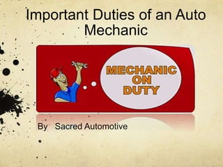Important Duties of an Auto
Mechanic
By Sacred Automotive
 