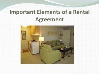 Important Elements of a Rental
Agreement
 