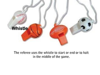 Whistle
 