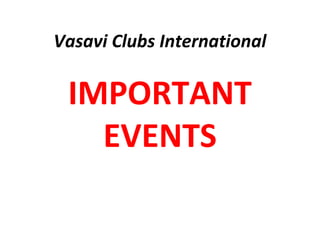 Vasavi Clubs International

 IMPORTANT
   EVENTS
 