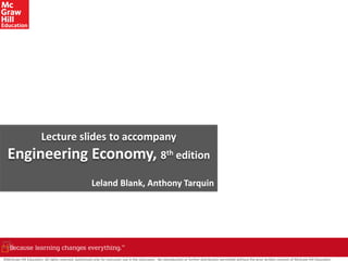 Lecture slides to accompany
Engineering Economy, 8th edition
Leland Blank, Anthony Tarquin
©McGraw-Hill Education. All rights reserved. Authorized only for instructor use in the classroom. No reproduction or further distribution permitted without the prior written consent of McGraw-Hill Education.
 