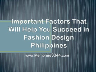 Important Factors That Will Help You Succeed in Fashion Design Philippines www.Membrere3344.com 