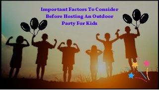 Important Factors To Consider
Before Hosting An Outdoor
Party For Kids
 