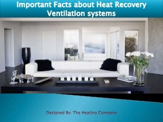 Important Facts about Heat Recovery
Ventilation systems
 