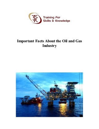 Important Facts About the Oil and Gas
Industry
 