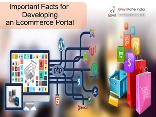 Important Facts for
Developing
an Ecommerce Portal
 