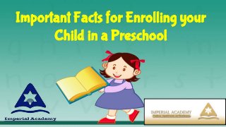 Important Facts for Enrolling your
Child in a Preschool
 