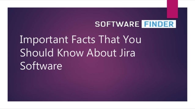 Important Facts That You
Should Know About Jira
Software
 