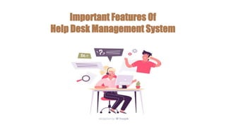 Important Features Of
Help Desk Management System
 