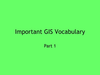 Important GIS Vocabulary Part 1 