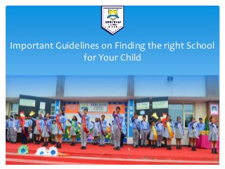 Important Guidelines on Finding the right School
for Your Child
 