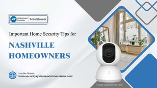 NASHVILLE
HOMEOWNERS
Important Home Security Tips for
homesecuritysystems-wirelessalarms.com
Visit Our Website:
"Actual equipment may vary"
 